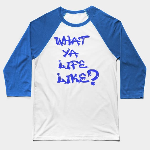 What Ya Life Like Baseball T-Shirt by IronLung Designs